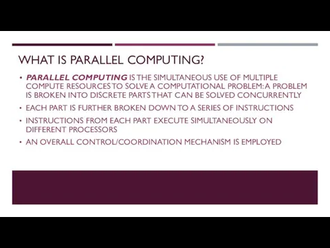 WHAT IS PARALLEL COMPUTING? PARALLEL COMPUTING IS THE SIMULTANEOUS USE OF