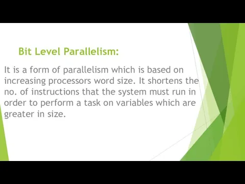 Bit Level Parallelism: It is a form of parallelism which is