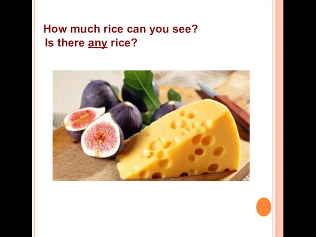 How much rice can you see? Is there any rice?
