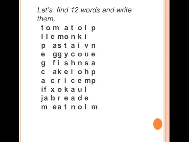 Let’s find 12 words and write them. t o m a