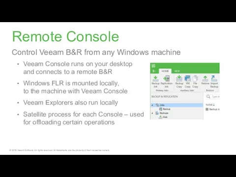 Remote Console Veeam Console runs on your desktop and connects to