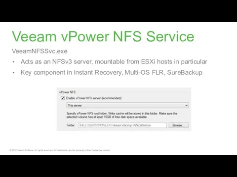 Veeam vPower NFS Service VeeamNFSSvc.exe Acts as an NFSv3 server, mountable