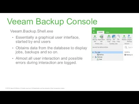 Veeam Backup Console Veeam.Backup.Shell.exe Essentially a graphical user interface, started by