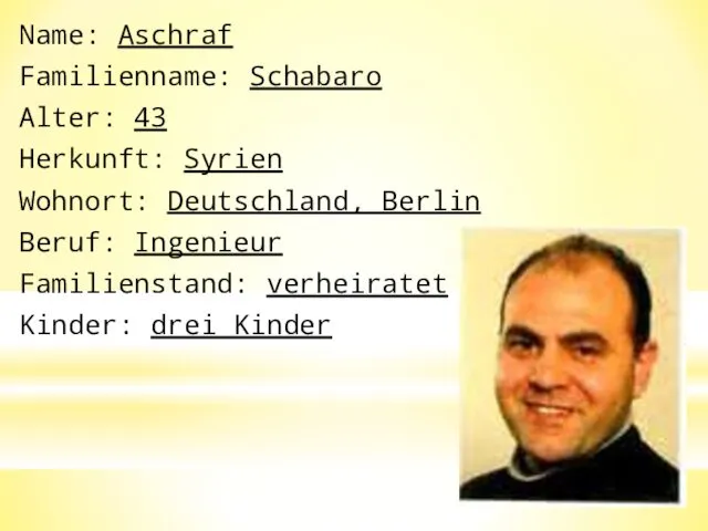 Name: Aschraf Familienname: Schabaro Alter: 43 Herkunft: Syrien Wohnort: Deutschland, Berlin