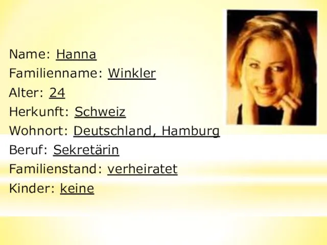 Name: Hanna Familienname: Winkler Alter: 24 Herkunft: Schweiz Wohnort: Deutschland, Hamburg