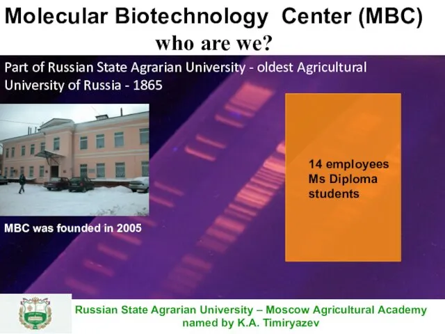 Molecular Biotechnology Center (MBC) who are we? Part of Russian State