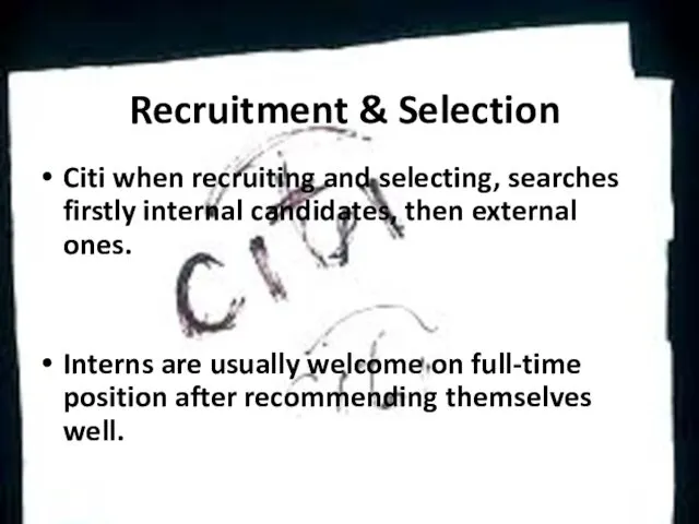 Recruitment & Selection Citi when recruiting and selecting, searches firstly internal