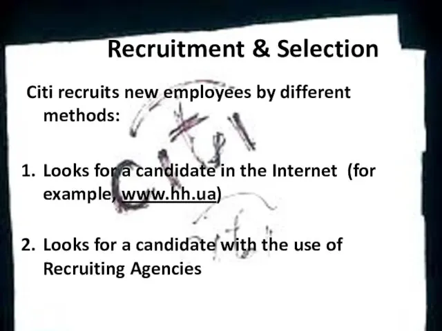 Recruitment & Selection Citi recruits new employees by different methods: Looks