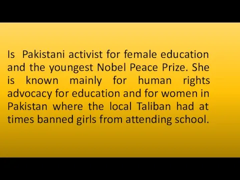 Is Pakistani activist for female education and the youngest Nobel Peace
