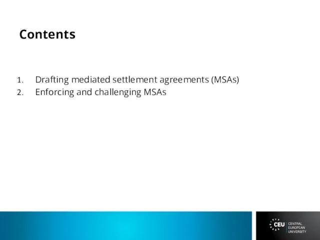 Contents Drafting mediated settlement agreements (MSAs) Enforcing and challenging MSAs