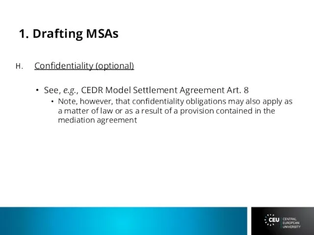 1. Drafting MSAs Confidentiality (optional) See, e.g., CEDR Model Settlement Agreement