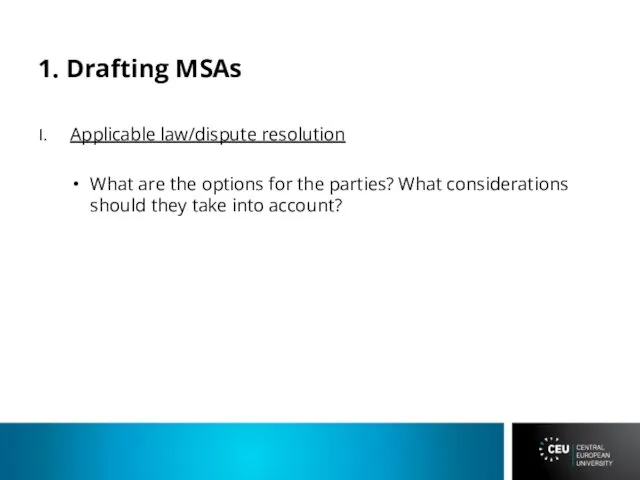 1. Drafting MSAs Applicable law/dispute resolution What are the options for