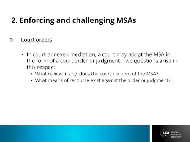 2. Enforcing and challenging MSAs Court orders In court-annexed mediation, a