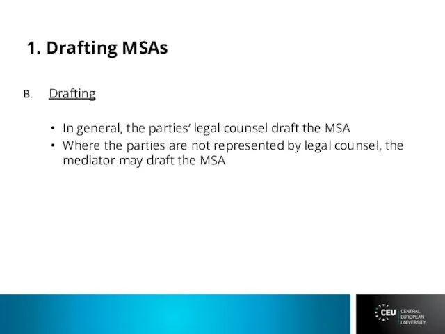 1. Drafting MSAs Drafting In general, the parties’ legal counsel draft