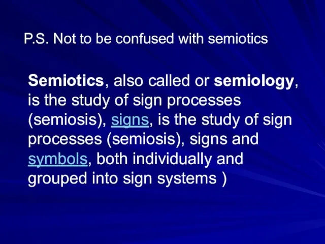 P.S. Not to be confused with semiotics Semiotics, also called or