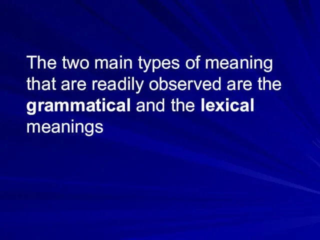 The two main types of meaning that are readily observed are