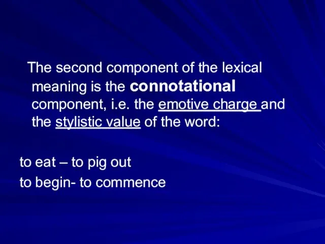 The second component of the lexical meaning is the connotational component,