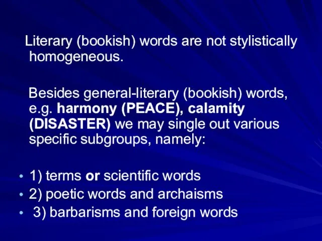 Literary (bookish) words are not stylistically homogeneous. Besides general-literary (bookish) words,