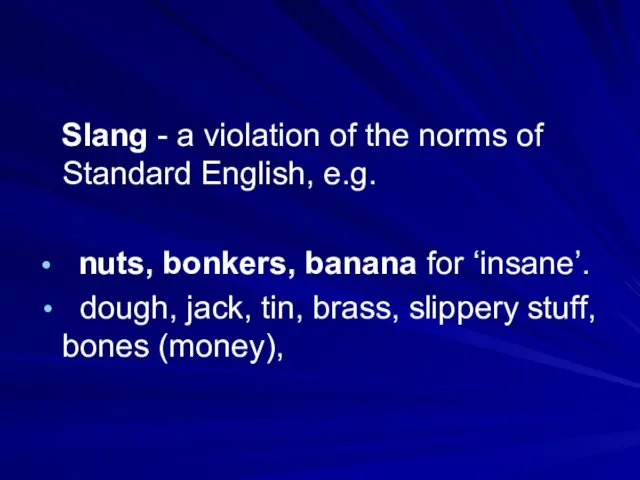 Slang - a violation of the norms of Standard English, e.g.