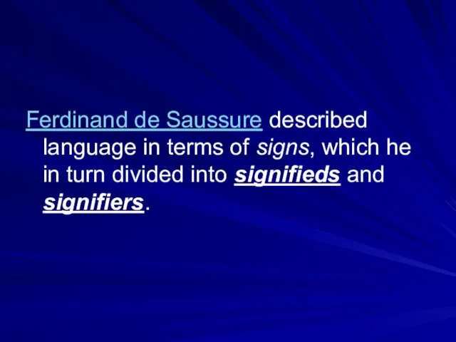 Ferdinand de Saussure described language in terms of signs, which he