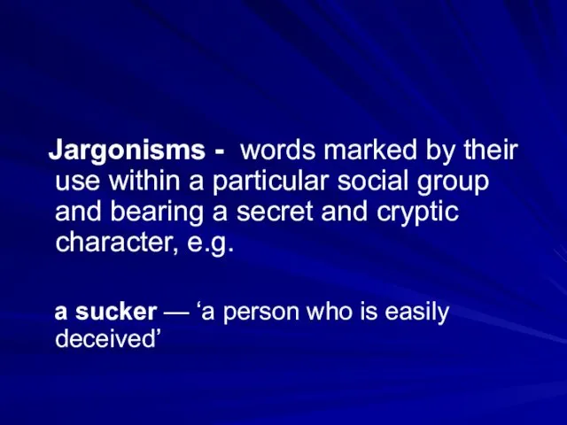 Jargonisms - words marked by their use within a particular social