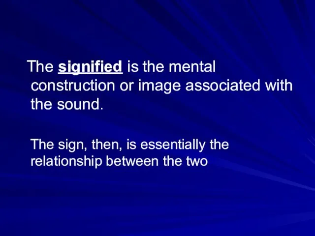 The signified is the mental construction or image associated with the