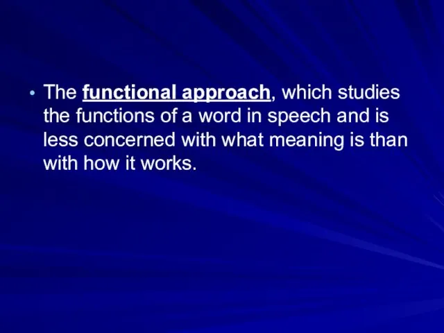 The functional approach, which studies the functions of a word in