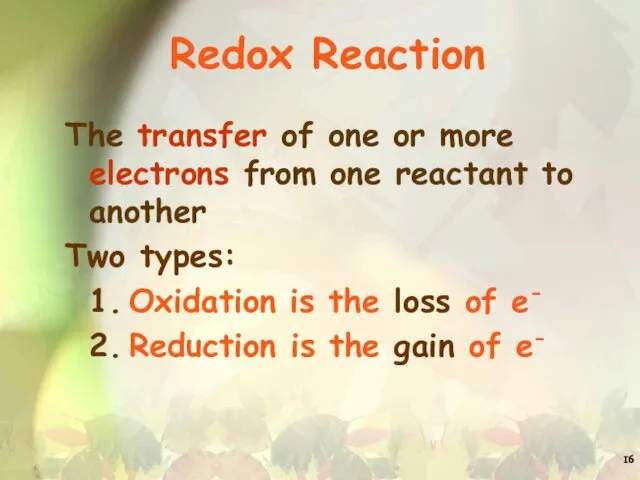 Redox Reaction The transfer of one or more electrons from one