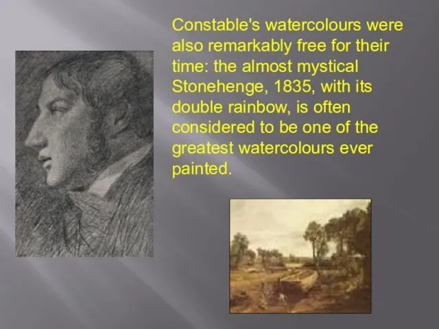 Constable's watercolours were also remarkably free for their time: the almost