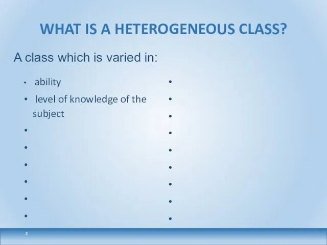 WHAT IS A HETEROGENEOUS CLASS? ability level of knowledge of the
