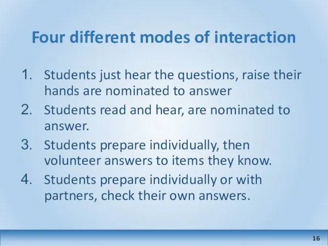 Four different modes of interaction Students just hear the questions, raise