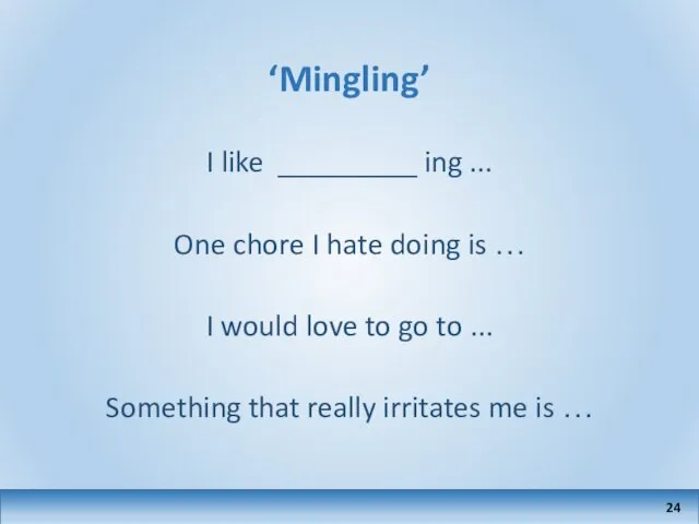 ‘Mingling’ I like _________ ing ... One chore I hate doing