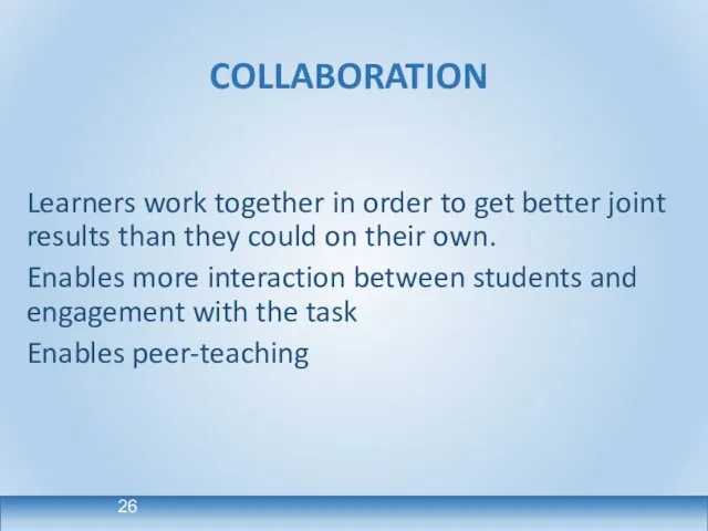 COLLABORATION Learners work together in order to get better joint results