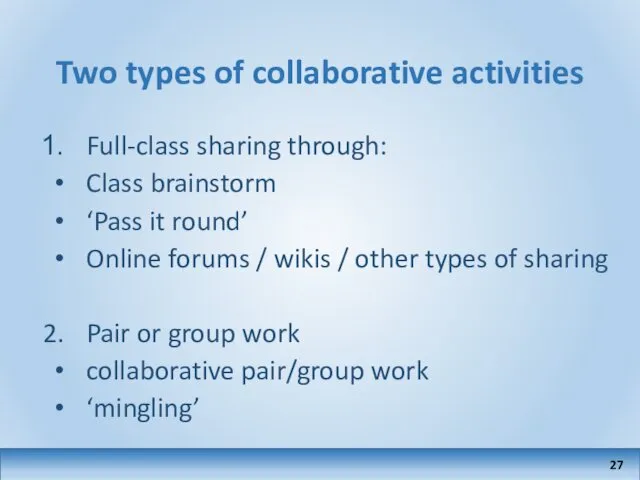 Two types of collaborative activities Full-class sharing through: Class brainstorm ‘Pass