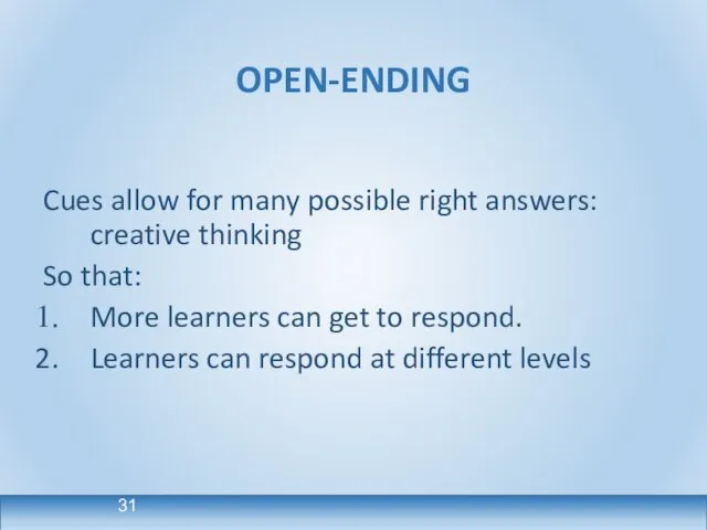 OPEN-ENDING Cues allow for many possible right answers: creative thinking So