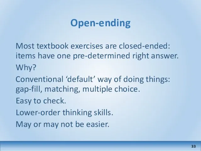 Open-ending Most textbook exercises are closed-ended: items have one pre-determined right