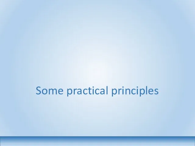 Some practical principles