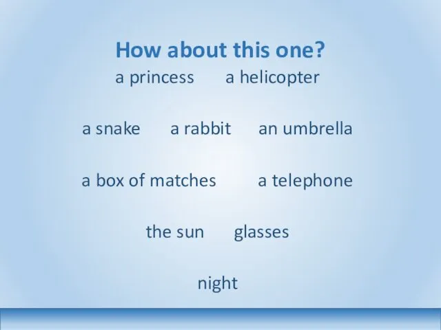 How about this one? a princess a helicopter a snake a