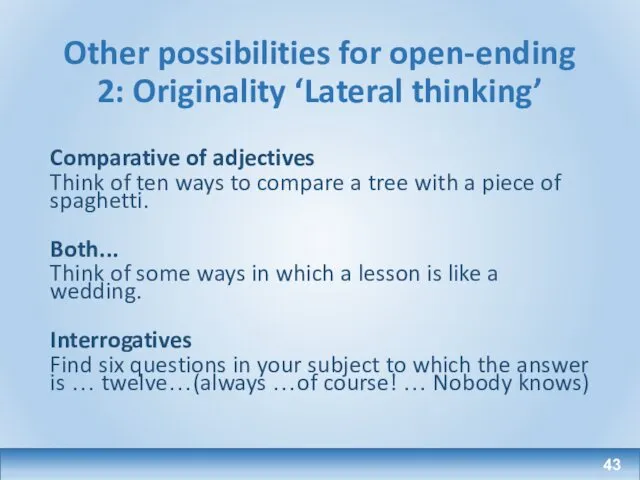 Other possibilities for open-ending 2: Originality ‘Lateral thinking’ Comparative of adjectives