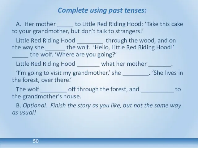Complete using past tenses: A. Her mother _____ to Little Red