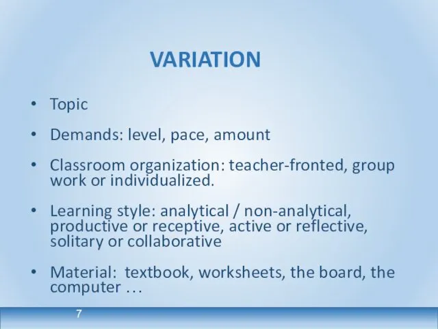 VARIATION Topic Demands: level, pace, amount Classroom organization: teacher-fronted, group work