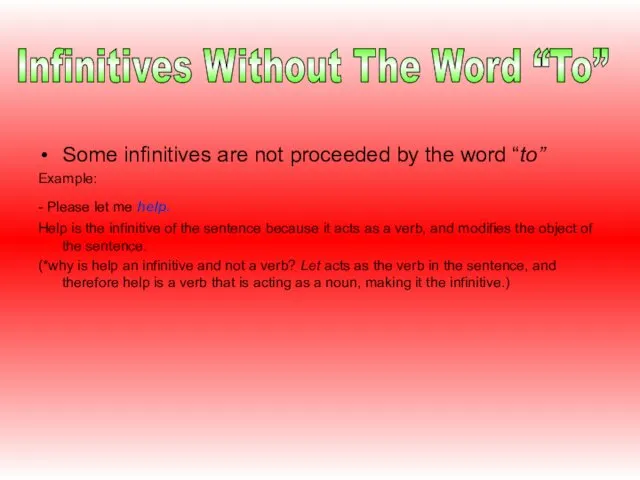 Some infinitives are not proceeded by the word “to” Example: -