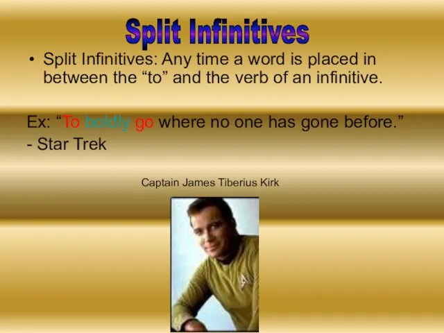 Split Infinitives: Any time a word is placed in between the
