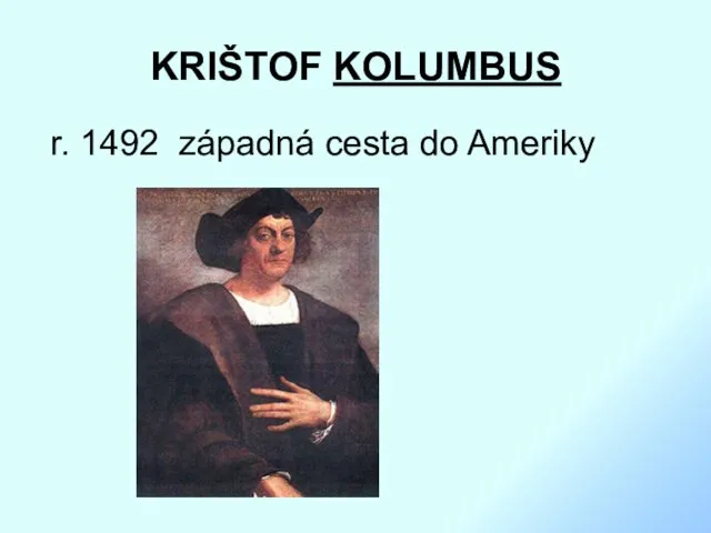 KRIŠTOF KOLUMBUS r. 1492 západná cesta do Ameriky