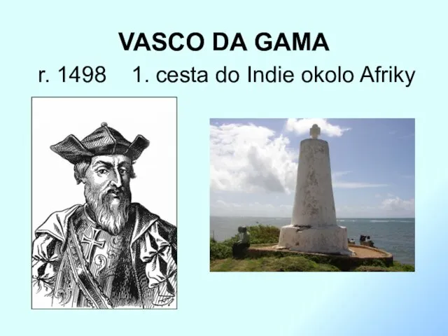 VASCO DA GAMA r. 1498 1. cesta do Indie okolo Afriky