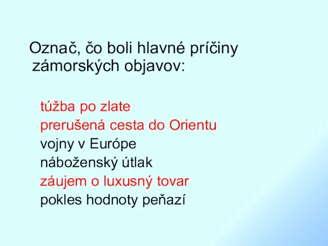 Označ, čo boli hlavné príčiny zámorských objavov: túžba po zlate prerušená