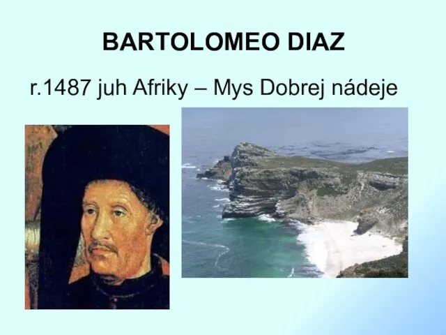 BARTOLOMEO DIAZ r.1487 juh Afriky – Mys Dobrej nádeje
