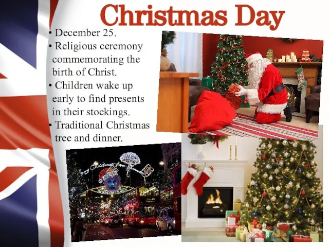 Christmas Day December 25. Religious ceremony commemorating the birth of Christ.