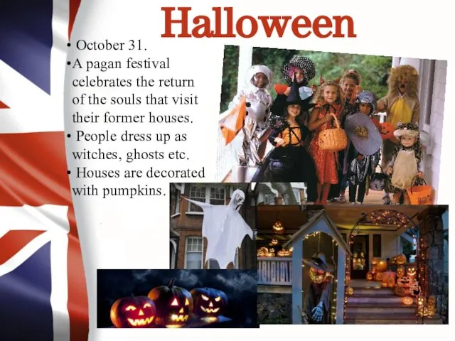 Halloween October 31. A pagan festival celebrates the return of the