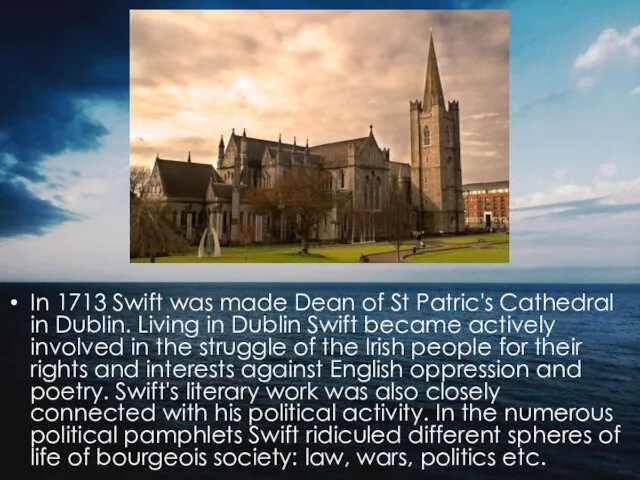 In 1713 Swift was made Dean of St Patric's Cathedral in
